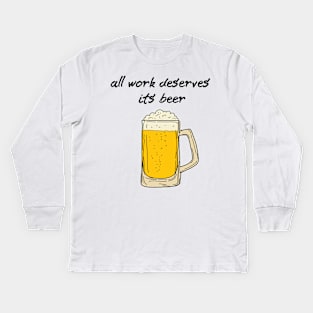 All Work Deserves Its Beer | Love beer Kids Long Sleeve T-Shirt